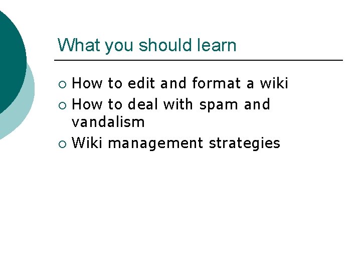 What you should learn How to edit and format a wiki ¡ How to