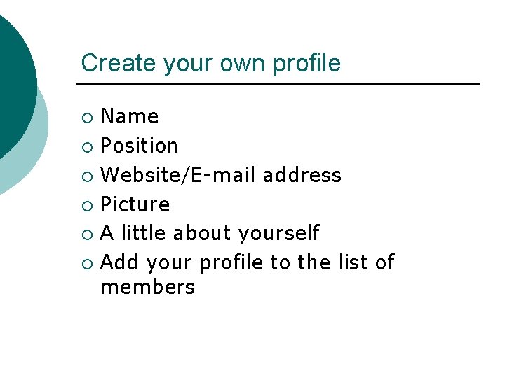Create your own profile Name ¡ Position ¡ Website/E-mail address ¡ Picture ¡ A