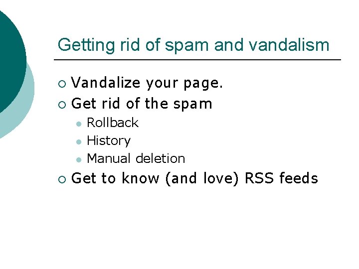 Getting rid of spam and vandalism Vandalize your page. ¡ Get rid of the