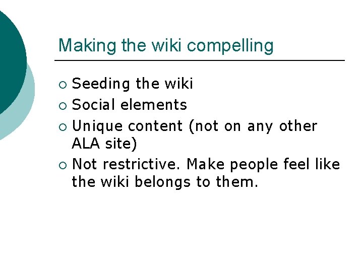 Making the wiki compelling Seeding the wiki ¡ Social elements ¡ Unique content (not