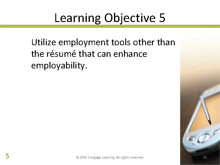 Learning Objective 5 Utilize employment tools other than the résumé that can enhance employability.