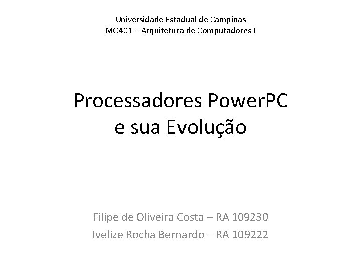 Universidade Estadual de Campinas MO 401 – Arquitetura de Computadores I Processadores Power. PC