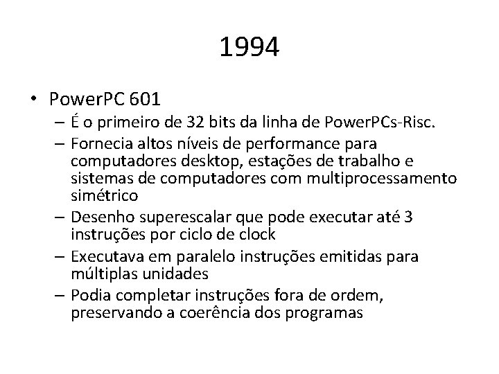 1994 • Power. PC 601 – É o primeiro de 32 bits da linha