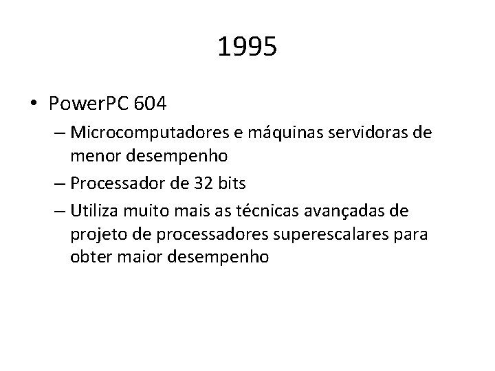 1995 • Power. PC 604 – Microcomputadores e máquinas servidoras de menor desempenho –
