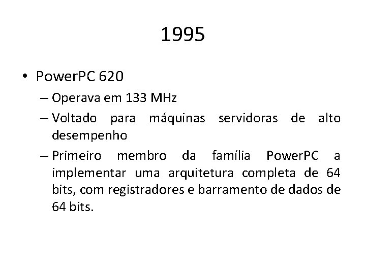 1995 • Power. PC 620 – Operava em 133 MHz – Voltado para máquinas