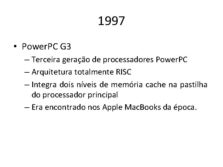 1997 • Power. PC G 3 – Terceira geração de processadores Power. PC –