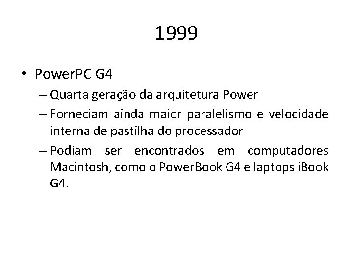 1999 • Power. PC G 4 – Quarta geração da arquitetura Power – Forneciam
