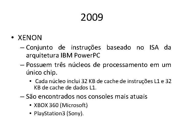 2009 • XENON – Conjunto de instruções baseado no ISA da arquitetura IBM Power.