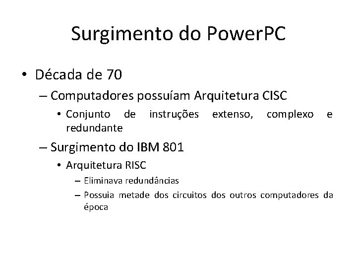 Surgimento do Power. PC • Década de 70 – Computadores possuíam Arquitetura CISC •