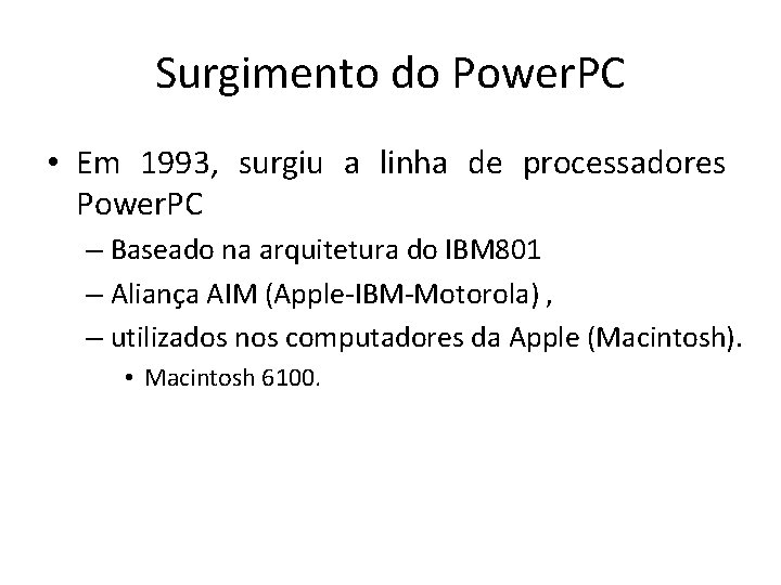 Surgimento do Power. PC • Em 1993, surgiu a linha de processadores Power. PC