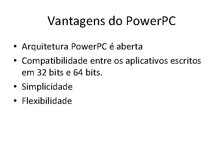Vantagens do Power. PC • Arquitetura Power. PC é aberta • Compatibilidade entre os
