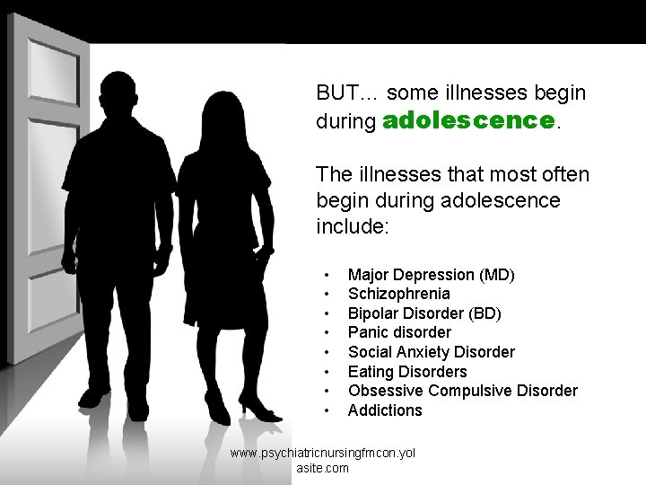 BUT… some illnesses begin during adolescence. The illnesses that most often begin during adolescence