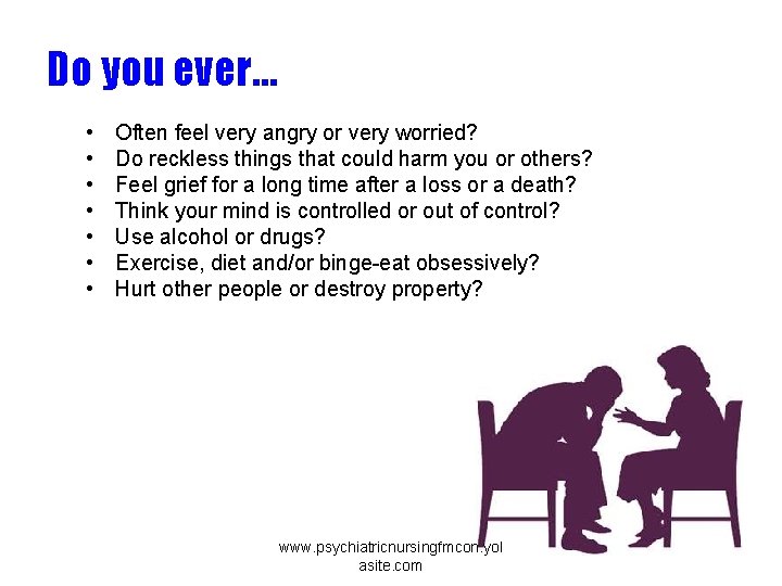 Do you ever… • • Often feel very angry or very worried? Do reckless