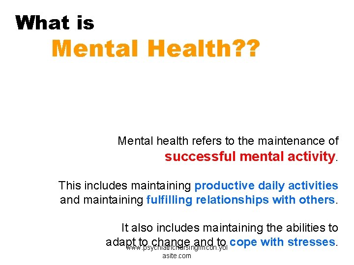 What is Mental Health? ? Mental health refers to the maintenance of successful mental