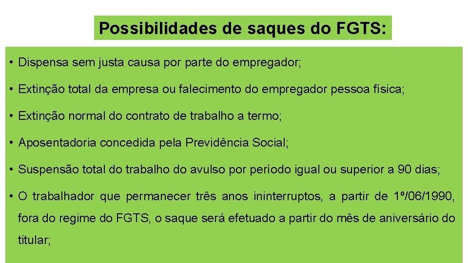 Possibilidades de saques do FGTS: • Dispensa sem justa causa por parte do empregador;
