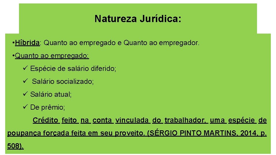 Natureza Jurídica: • Híbrida: Quanto ao empregado e Quanto ao empregador. • Quanto ao