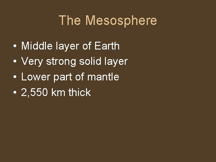 The Mesosphere • • Middle layer of Earth Very strong solid layer Lower part