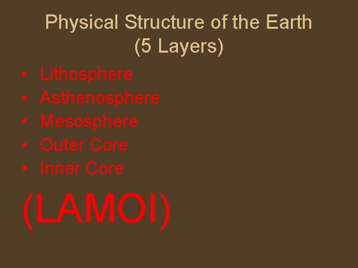 Physical Structure of the Earth (5 Layers) • • • Lithosphere Asthenosphere Mesosphere Outer