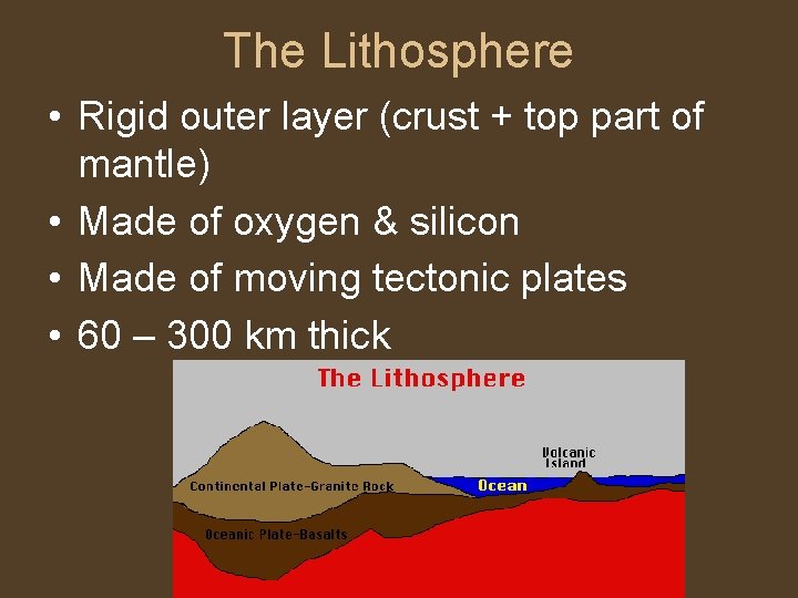 The Lithosphere • Rigid outer layer (crust + top part of mantle) • Made