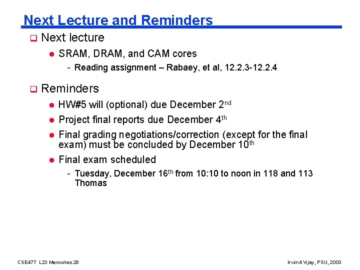 Next Lecture and Reminders q Next lecture l SRAM, DRAM, and CAM cores -