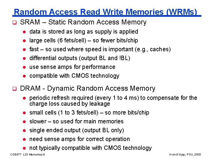 Random Access Read Write Memories (WRMs) q SRAM – Static Random Access Memory l