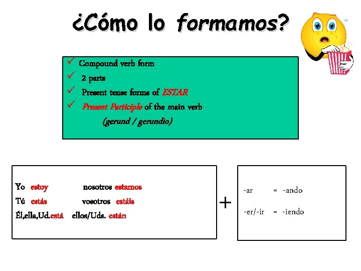 ¿Cómo lo formamos? ü Compound verb form ü 2 parts ü Present tense forms