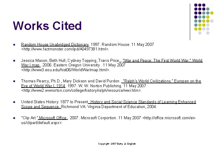 Works Cited l Random House Unabridged Dictionary. 1997. Random House. 11 May 2007 <http: