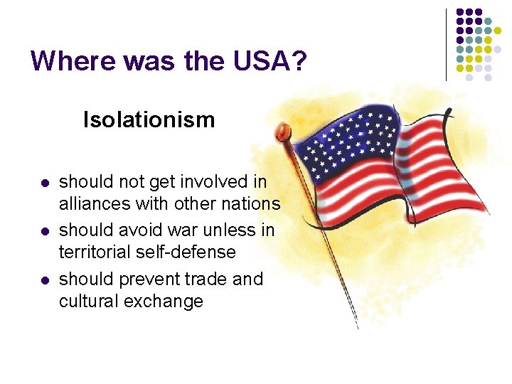 Where was the USA? Isolationism l l l should not get involved in alliances