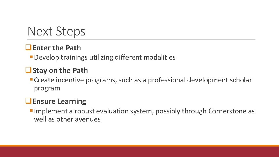 Next Steps q. Enter the Path § Develop trainings utilizing different modalities q. Stay