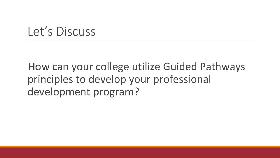 Let’s Discuss How can your college utilize Guided Pathways principles to develop your professional