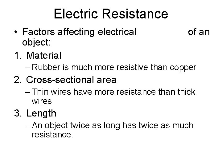 Electric Resistance • Factors affecting electrical object: 1. Material of an – Rubber is