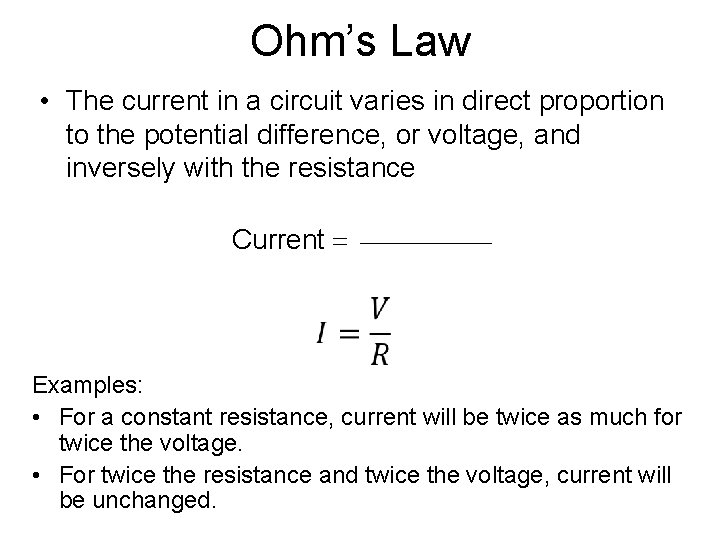 Ohm’s Law • The current in a circuit varies in direct proportion to the