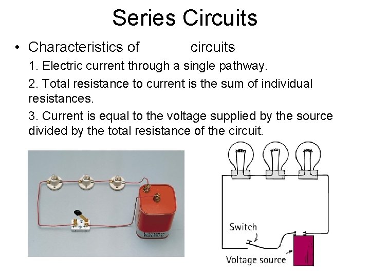 Series Circuits • Characteristics of circuits 1. Electric current through a single pathway. 2.