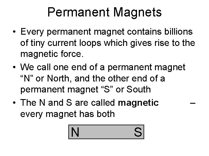 Permanent Magnets • Every permanent magnet contains billions of tiny current loops which gives