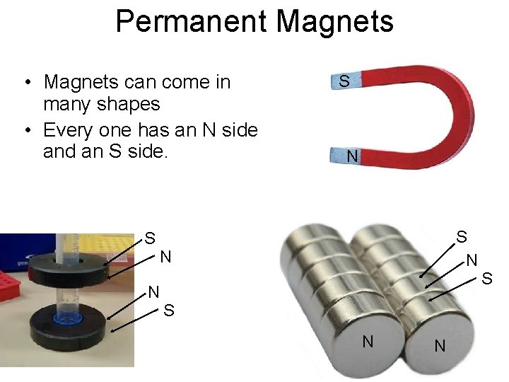 Permanent Magnets • Magnets can come in many shapes • Every one has an