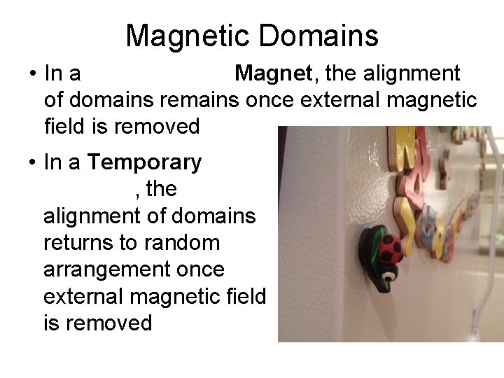 Magnetic Domains • In a Magnet, the alignment of domains remains once external magnetic