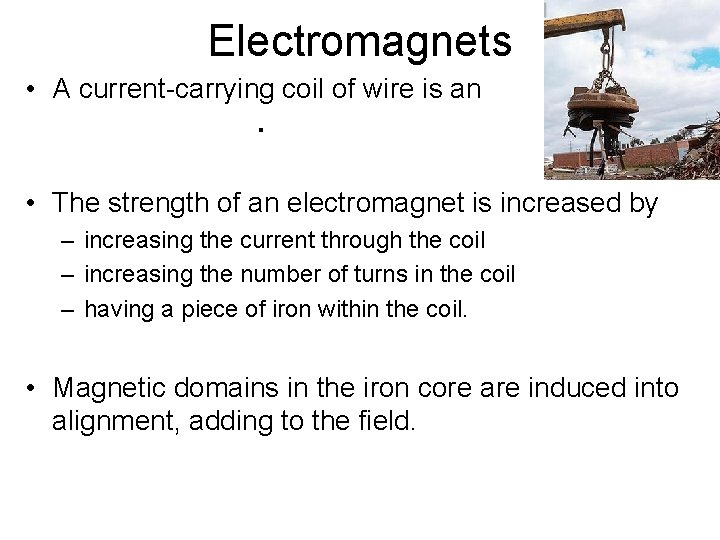 Electromagnets • A current-carrying coil of wire is an. • The strength of an