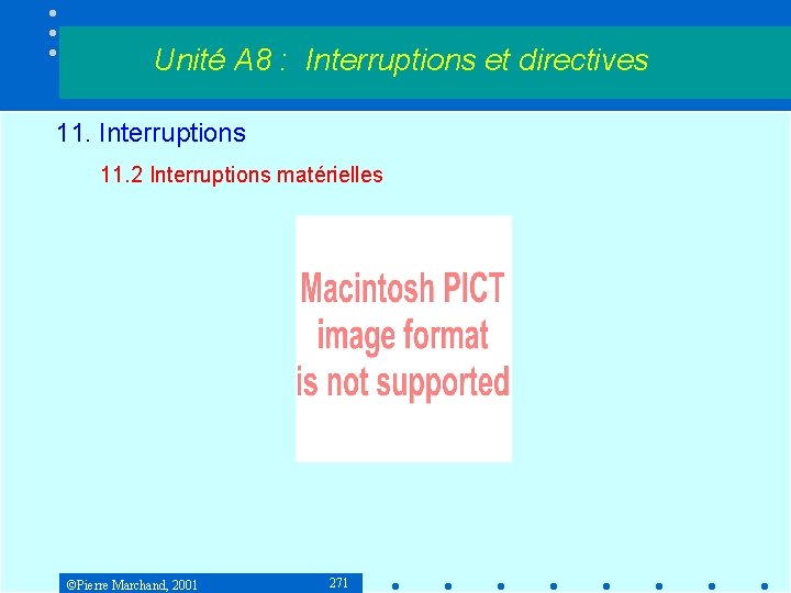 Unité A 8 : Interruptions et directives 11. Interruptions 11. 2 Interruptions matérielles ©Pierre