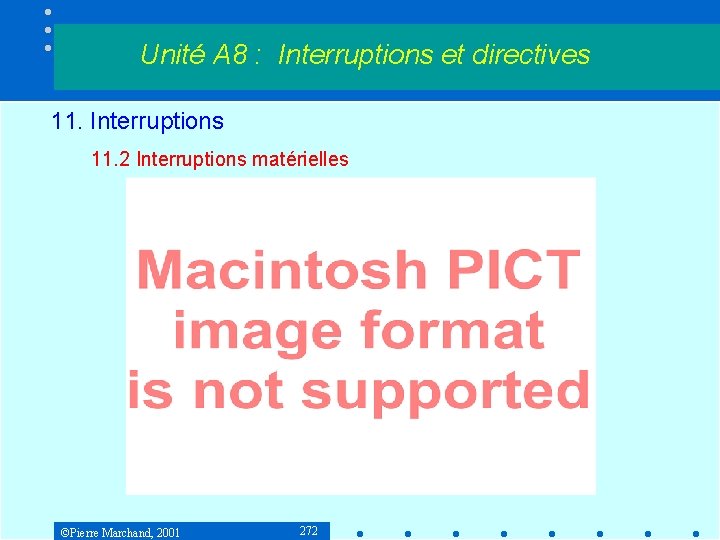 Unité A 8 : Interruptions et directives 11. Interruptions 11. 2 Interruptions matérielles ©Pierre