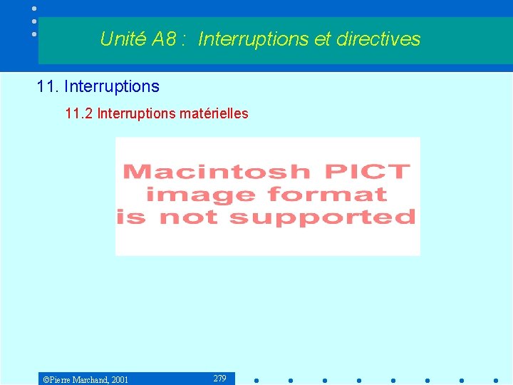 Unité A 8 : Interruptions et directives 11. Interruptions 11. 2 Interruptions matérielles ©Pierre
