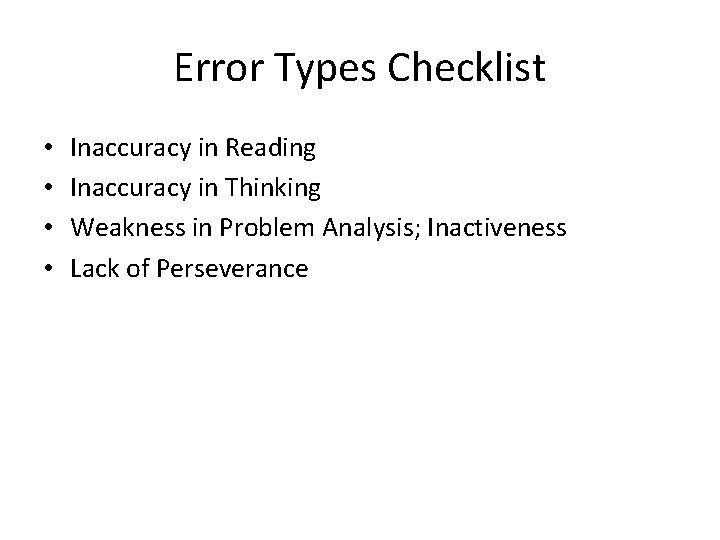 Error Types Checklist • • Inaccuracy in Reading Inaccuracy in Thinking Weakness in Problem