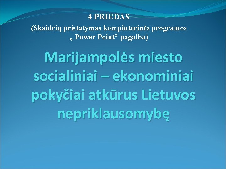 4 PRIEDAS (Skaidrių pristatymas kompiuterinės programos „ Power Point” pagalba) Marijampolės miesto socialiniai –