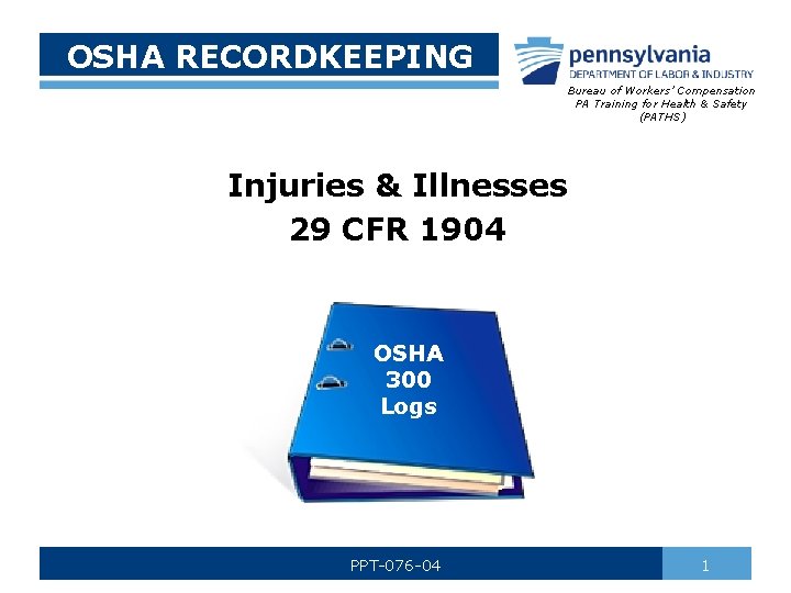 OSHA RECORDKEEPING Bureau of Workers’ Compensation PA Training for Health & Safety (PATHS) Injuries