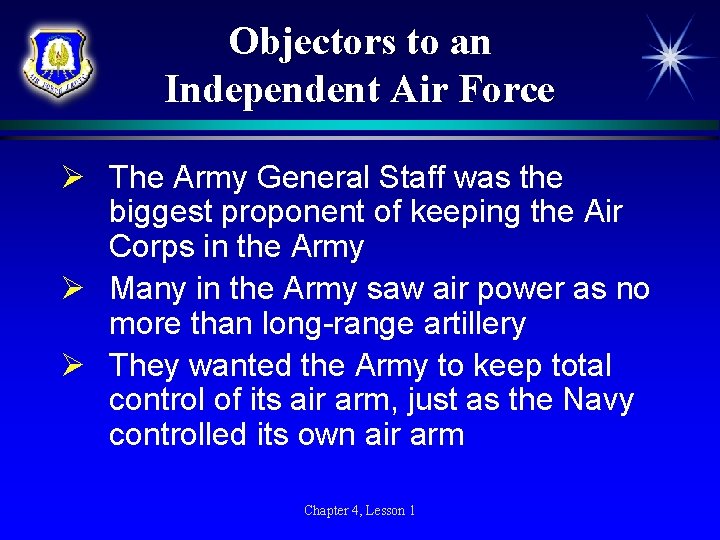 Objectors to an Independent Air Force Ø The Army General Staff was the biggest