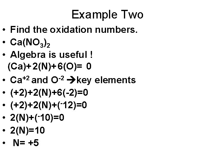 Example Two • Find the oxidation numbers. • Ca(NO 3)2 • Algebra is useful