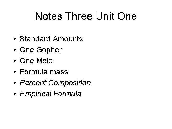 Notes Three Unit One • • • Standard Amounts One Gopher One Mole Formula