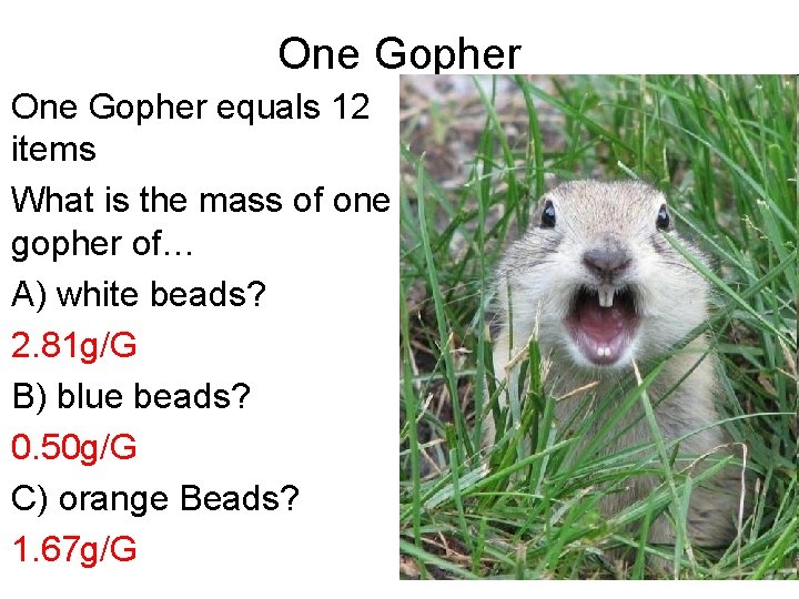 One Gopher equals 12 items What is the mass of one gopher of… A)