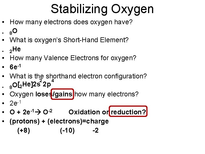 Stabilizing Oxygen • How many electrons does oxygen have? • 8 O • What