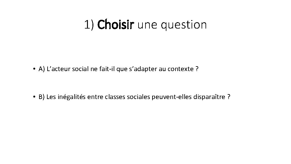 1) Choisir une question • A) L’acteur social ne fait-il que s’adapter au contexte