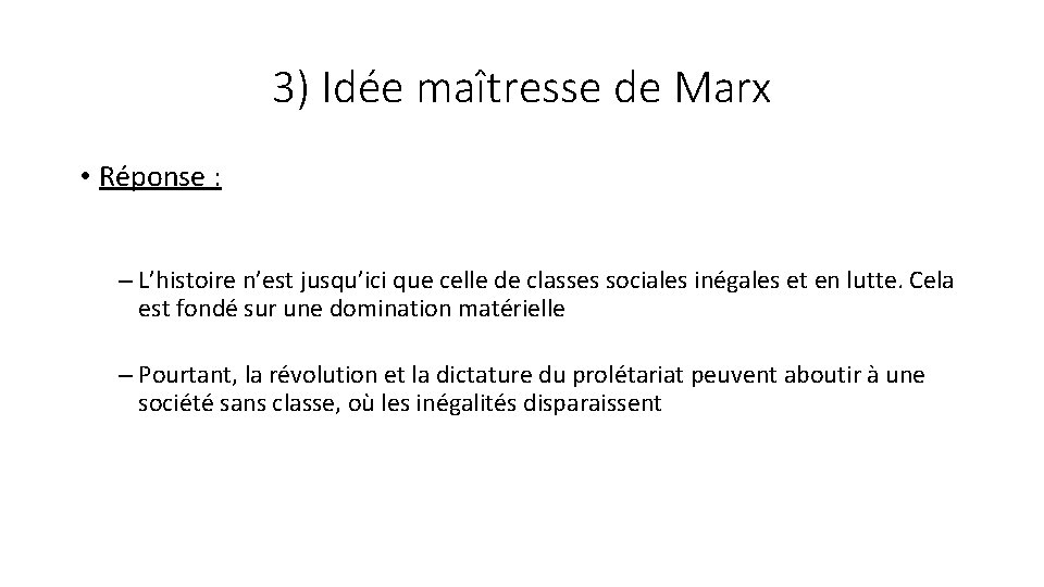 3) Idée maîtresse de Marx • Réponse : – L’histoire n’est jusqu’ici que celle